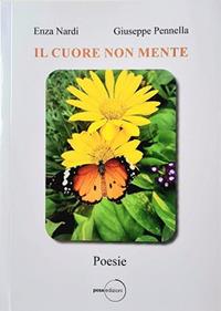 Il cuore non mente - Giuseppe Pennella, Enza Nardi - Libro Posa Edizioni 2023 | Libraccio.it