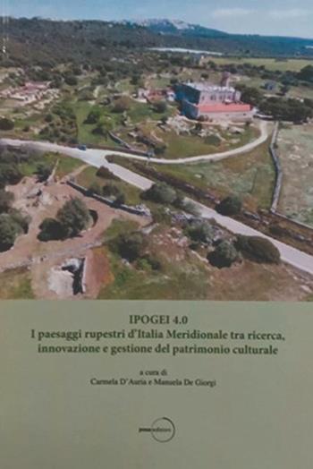 Ipogei 4.0. I paesaggi rupestri d’Italia Meridionale tra ricerca, innovazione e gestione del patrimonio culturale - Manuela De Giorgi - Libro Posa Edizioni 2025 | Libraccio.it