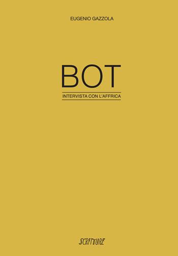 BOT. Intervista con l'Affrica - Eugenio Gazzola - Libro Scritture 2024 | Libraccio.it