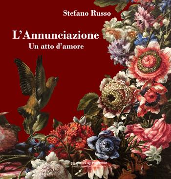 L'Annunciazione. Un atto d'amore. Ediz. aggiornata 2023. Con Segnalibro - Stefano Russo - Libro Pagineinprogress 2023, Parole e immagini in movimento | Libraccio.it