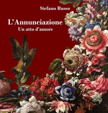 L'Annunciazione. Un atto d'amore. Con Segnalibro - Stefano Russo - Libro Pagineinprogress 2023, Parole e immagini in movimento | Libraccio.it