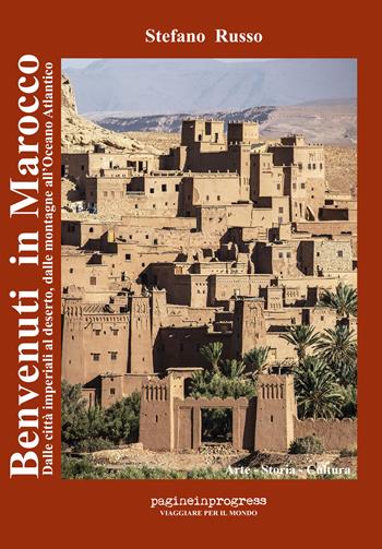 Benvenuti in Marocco. Dalle città imperiali al deserto, dalle montagne all’Oceano Atlantico. Con Carta geografica piana - Stefano Russo - Libro Pagineinprogress 2024, Viaggiare per il mondo | Libraccio.it
