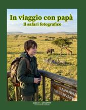 In viaggio con papà. Il safari fotografico. Con Segnalibro