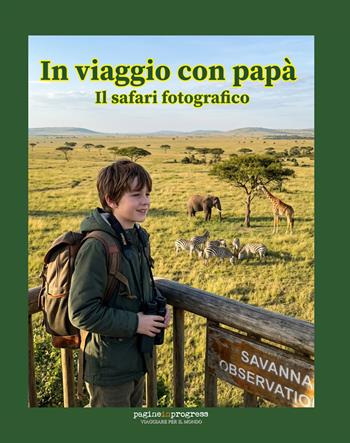 In viaggio con papà. Il safari fotografico. Con Segnalibro - Stefano Russo - Libro Pagineinprogress 2026, Viaggiare per il mondo | Libraccio.it