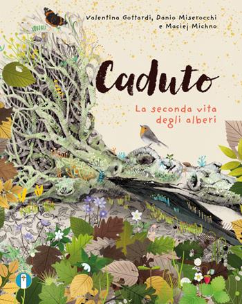 Caduto. La seconda vita degli alberi - Valentina Gottardi, Danio Miserocchi, Maciej Michno - Libro Cocai Books 2023 | Libraccio.it