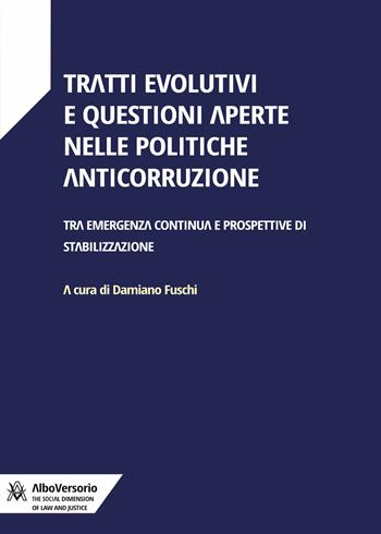 Tratti evolutivi e questioni aperte nelle politiche anticorruzione. Tra emergenza continua e prospettive di stabilizzazione  - Libro AlboVersorio 2023 | Libraccio.it