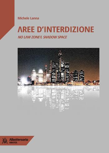 Aree d'interdizione. No law zone e shadow space - Michele Lanna - Libro AlboVersorio 2023 | Libraccio.it