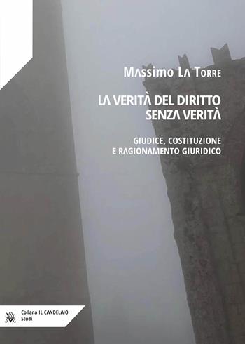 La verità del diritto senza verità. Giudice, costituzione e ragionamento giuridico - Massimo La Torre - Libro AlboVersorio 2025 | Libraccio.it