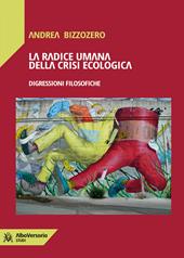 La radice umana della crisi ecologica. Digressioni filosofiche