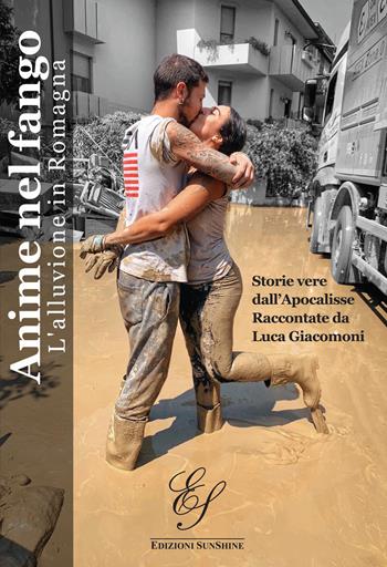 Anime nel fango. L'alluvione in Romagna - Luca Giacomoni - Libro Edizioni SunShine 2023 | Libraccio.it
