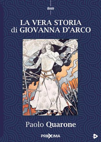 La vera storia di Giovanna d'Arco - Paolo Quarone - Libro Proxima 2023, Nuvole | Libraccio.it