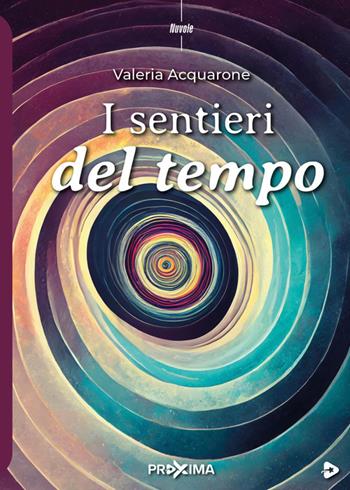 I sentieri del tempo - Valeria Acquarone - Libro Proxima 2024, Nuvole | Libraccio.it