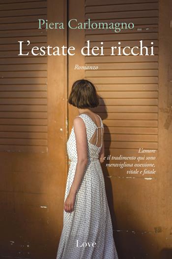 L'estate dei ricchi - Piera Carlomagno - Libro Love Edizioni 2023 | Libraccio.it