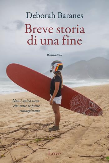 Breve storia di una fine - Deborah Baranes - Libro Love Edizioni 2024 | Libraccio.it