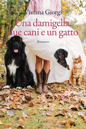 Una damigella, due cani e un gatto - Viviana Giorgi - Libro Love Edizioni 2024 | Libraccio.it