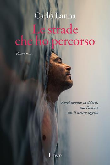 Le strade che ho percorso - Carlo Lanna - Libro Love Edizioni 2024 | Libraccio.it