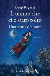 Il tempo che ci è stato tolto. Una storia d'amore