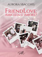 Amicizia o amore? Friendlove