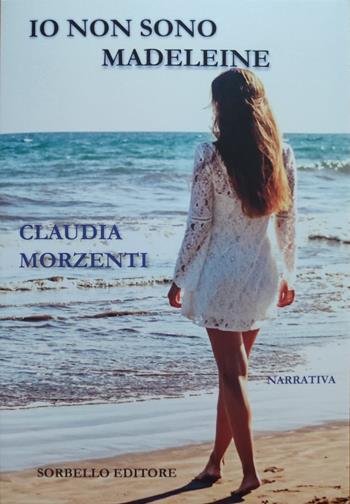 Io non sono Madeleine. Ediz. integrale - Claudia Morzenti - Libro Sorbello Editore 2023 | Libraccio.it