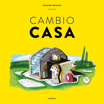 Cambio casa - Massimo Mariani, Massimo Mariani - Libro Metilene 2023 | Libraccio.it