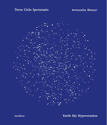 Terra cielo iperuranio-Earth sky hyperuranion - Antonello Ghezzi - Libro Metilene 2024 | Libraccio.it