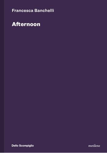 Afternoon. Ediz. italiana e inglese - Francesca Banchelli - Libro Metilene 2024 | Libraccio.it