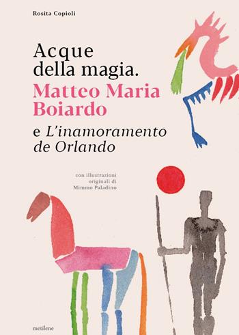 Acque della magia. Matteo Maria Boiardo e L’inamoramento de Orlando - Rosita Copioli - Libro Metilene 2024, Interstizi | Libraccio.it