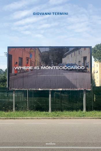 Where is Monteciccardo - Giovanni Termini - Libro Metilene 2024 | Libraccio.it
