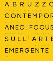 Abruzzo contemporaneo. Focus sull’arte emergente. Ediz. italiana e inglese