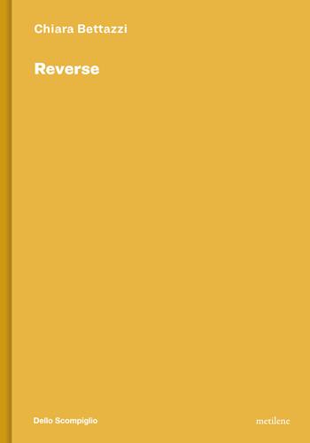 Reverse. Ediz. italiana e inglese - Chiara Bettazzi - Libro Metilene 2024 | Libraccio.it