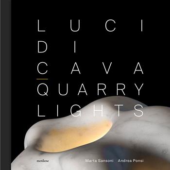 Luci di cava - Marta Sansoni, Andrea Ponsi - Libro Metilene 2024 | Libraccio.it