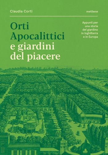 Orti apocalittici e giardini del piacere - Claudia Corti - Libro Metilene 2025 | Libraccio.it