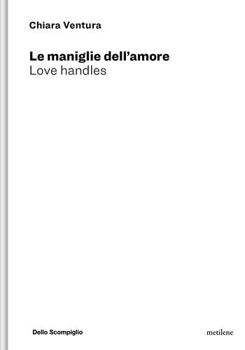 Le maniglie dell'amore. Love handles. Ediz. illustrata - Chiara Ventura - Libro Metilene 2025 | Libraccio.it