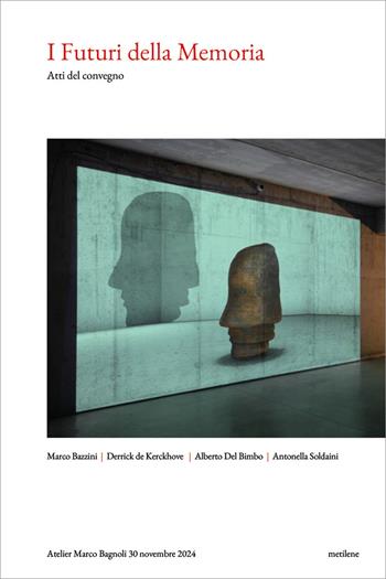I futuri della memoria. Atti del Convegno - Alberto Del Bimbo, Derrick De Kerckhove, Antonella Soldaini - Libro Metilene 2025 | Libraccio.it