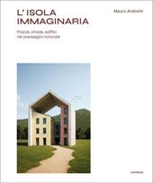 L'isola immaginaria. Piazze, strade, edifici nel paesaggio naturale