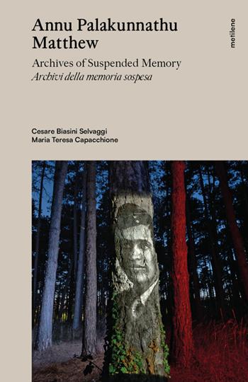 Annu Palakunnathu Matthew. Archives of suspended memory-Archivi della memoria sospesa. Ediz. bilingue  - Libro Metilene 2025 | Libraccio.it
