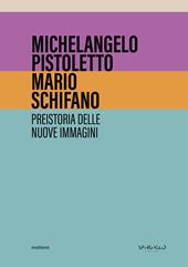 Michelangelo Pistoletto, Mario Schifano. Preistoria delle nuove immagini