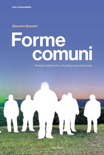 Forme comuni. Pratiche collaborative e riconfigurazioni del sociale - Giacomo Bazzani - Libro Metilene 2026 | Libraccio.it