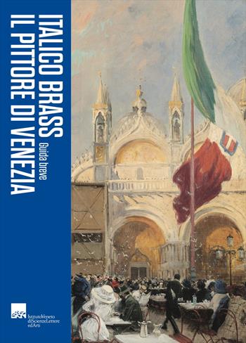 Italico Brass. Il pittore di Venezia. Guida breve  - Libro Lineadacqua 2023 | Libraccio.it