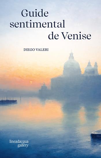 Guide sentimental de Venise - Diego Valeri - Libro Lineadacqua 2025 | Libraccio.it