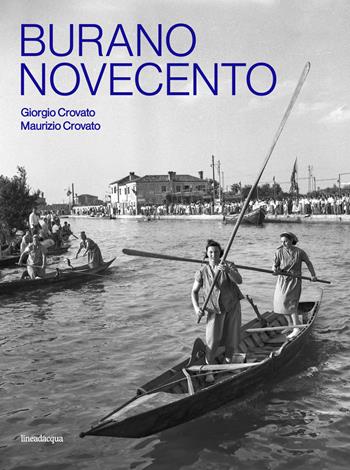 Burano Novecento - Maurizio Crovato, Giorgio Crovato - Libro Lineadacqua 2025 | Libraccio.it
