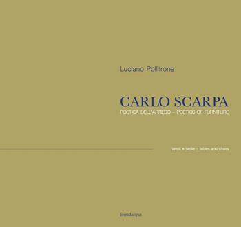 Carlo Scarpa. Poetica dell'arredo. Tavoli e sedie-Poetics of furniture. Tables and chairs. Ediz. bilingue - Luciano Pollifrone - Libro Lineadacqua 2025 | Libraccio.it
