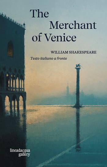 The merchant of Venice. Ediz. multilingue - William Shakespeare - Libro Lineadacqua 2026, Classic Collection | Libraccio.it