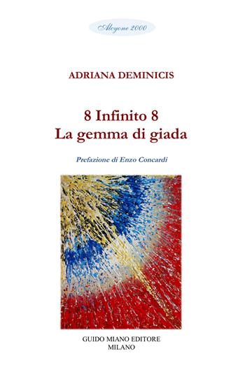 8 Infinito 8. La gemma di giada - Adriana Deminicis - Libro Guido Miano Editore 2023, Alcyone 2000 | Libraccio.it