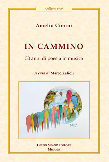 In cammino. 50 anni di poesia in musica - Amelio Cimini - Libro Guido Miano Editore 2025, Alcyone 2000 | Libraccio.it