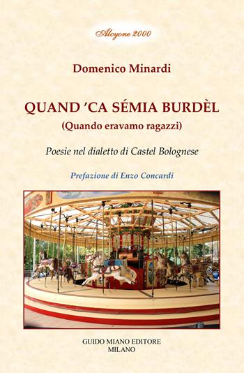 Quand ‘ca sémia burdèl. Quando eravamo ragazzi. Poesie nel dialetto di Castel Bolognese - Domenico Minardi - Libro Guido Miano Editore 2023, Alcyone 2000 | Libraccio.it