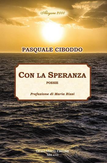Con la speranza - Pasquale Ciboddo - Libro Guido Miano Editore 2023, Alcyone 2000 | Libraccio.it