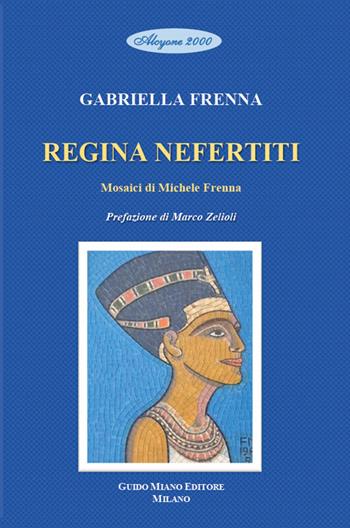Regina Nefertiti - Gabriella Frenna - Libro Guido Miano Editore 2023 | Libraccio.it