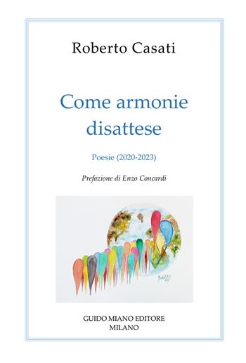 Come armonie disattese. Poesie (2020-2023) - Roberto Casati - Libro Guido Miano Editore 2024, Alcyone 2000 | Libraccio.it