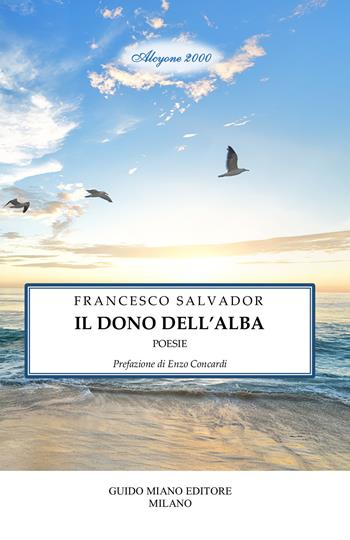 Il dono dell'alba - Francesco Salvador - Libro Guido Miano Editore 2024, Alcyone 2000 | Libraccio.it